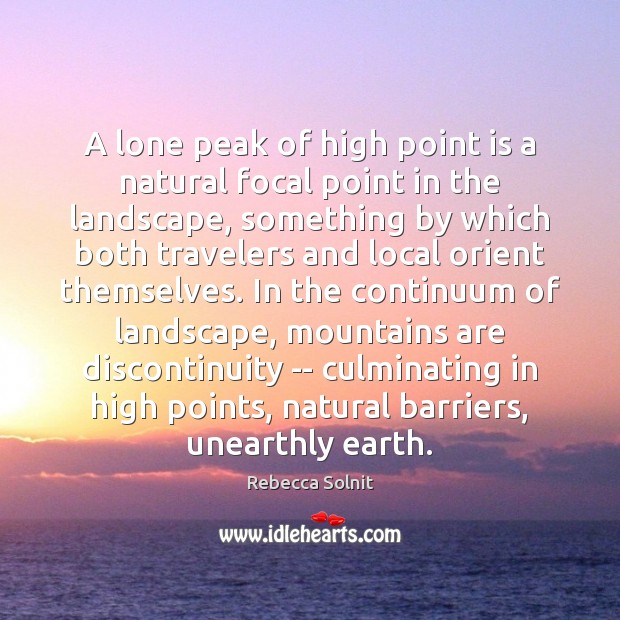 A lone peak of high point is a natural focal point in Rebecca Solnit Picture Quote