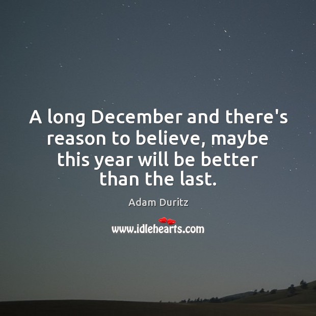 A long December and there’s reason to believe, maybe this year will Adam Duritz Picture Quote