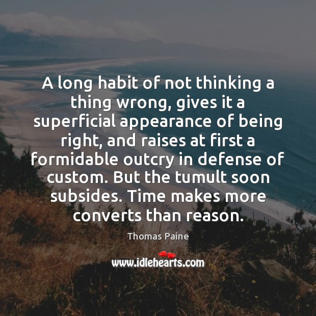 A long habit of not thinking a thing wrong, gives it a Thomas Paine Picture Quote