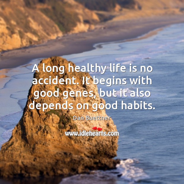 A long healthy life is no accident. It begins with good genes, Dan Buettner Picture Quote