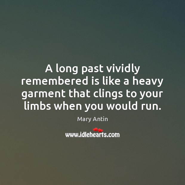 A long past vividly remembered is like a heavy garment that clings Mary Antin Picture Quote