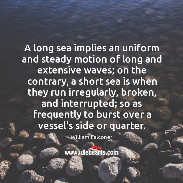 A long sea implies an uniform and steady motion of long and William Falconer Picture Quote