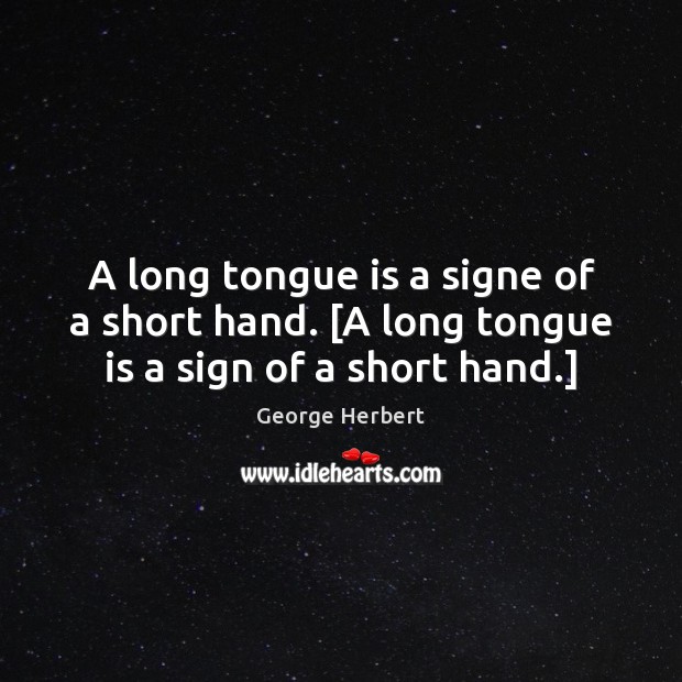 A long tongue is a signe of a short hand. [A long tongue is a sign of a short hand.] Image
