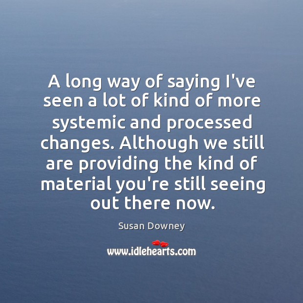A long way of saying I’ve seen a lot of kind of Susan Downey Picture Quote