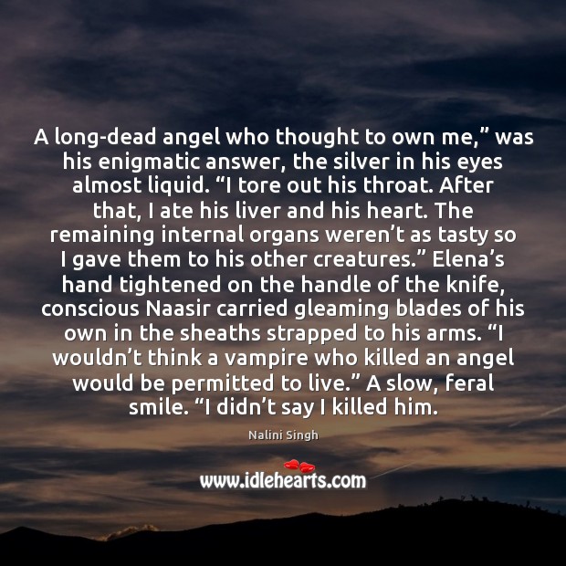 A long-dead angel who thought to own me,” was his enigmatic answer, Nalini Singh Picture Quote