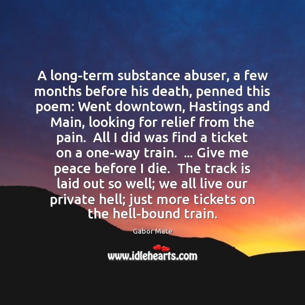 A long-term substance abuser, a few months before his death, penned this Gabor Mate Picture Quote