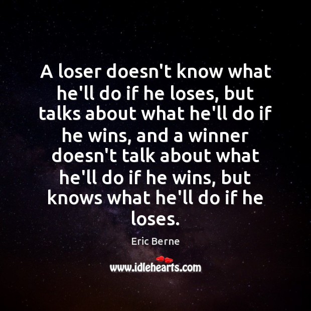 A loser doesn’t know what he’ll do if he loses, but talks Image