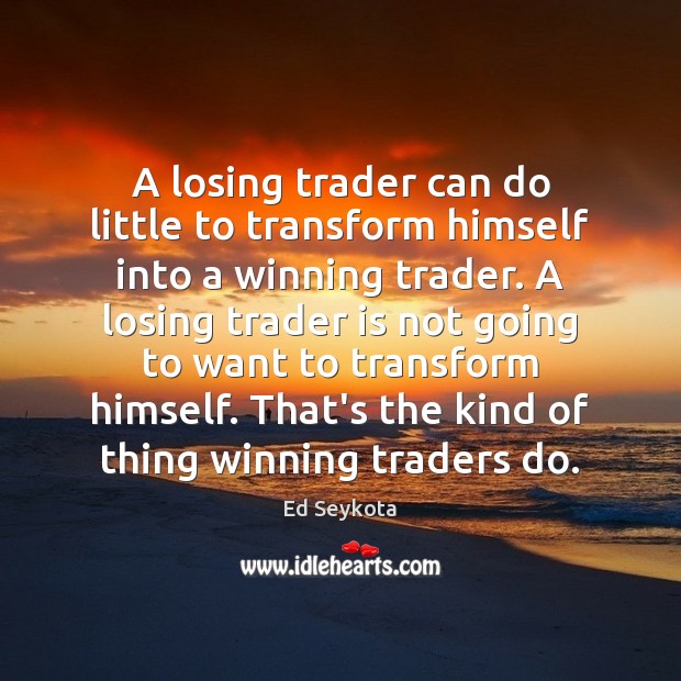 A losing trader can do little to transform himself into a winning Image
