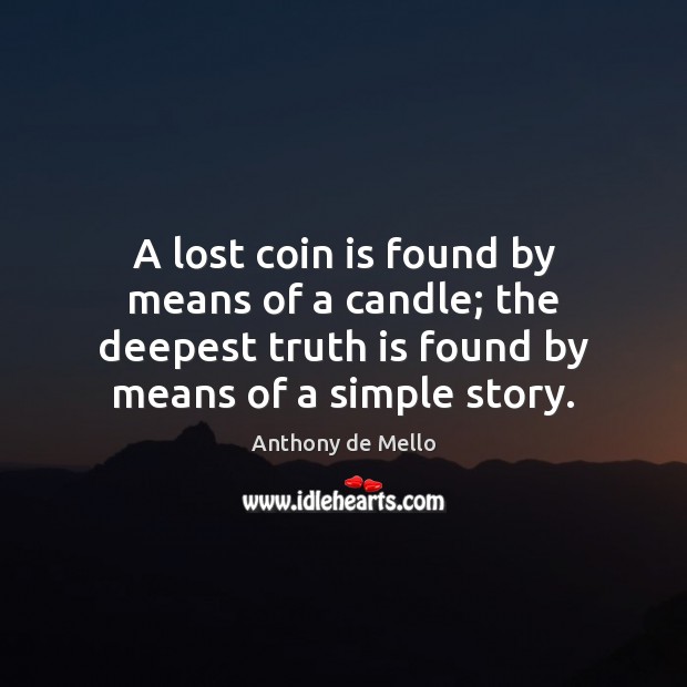 A lost coin is found by means of a candle; the deepest Anthony de Mello Picture Quote