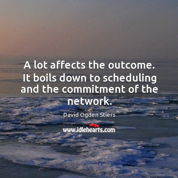 A lot affects the outcome. It boils down to scheduling and the commitment of the network. David Ogden Stiers Picture Quote