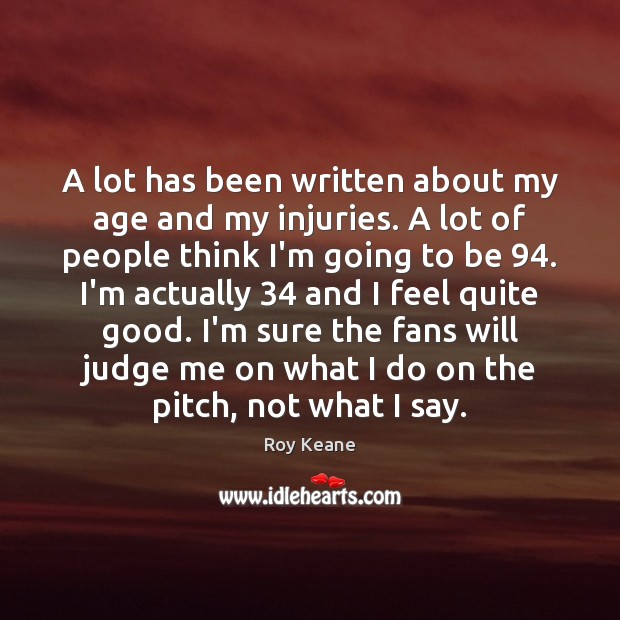 A lot has been written about my age and my injuries. A Image