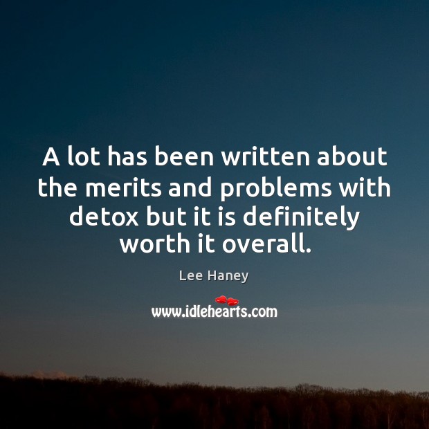 A lot has been written about the merits and problems with detox Lee Haney Picture Quote