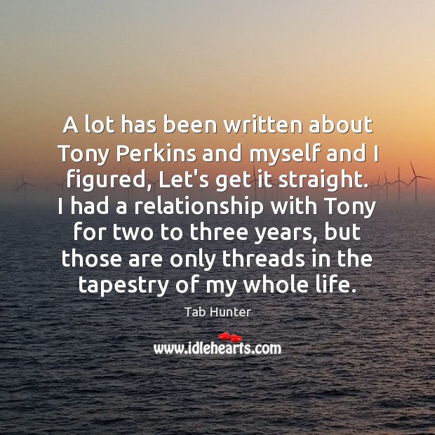 A lot has been written about Tony Perkins and myself and I Tab Hunter Picture Quote