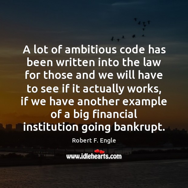 A lot of ambitious code has been written into the law for Robert F. Engle Picture Quote