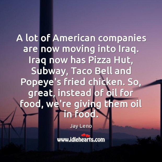 A lot of American companies are now moving into Iraq. Iraq now Image