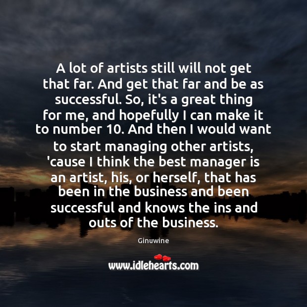 A lot of artists still will not get that far. And get Image