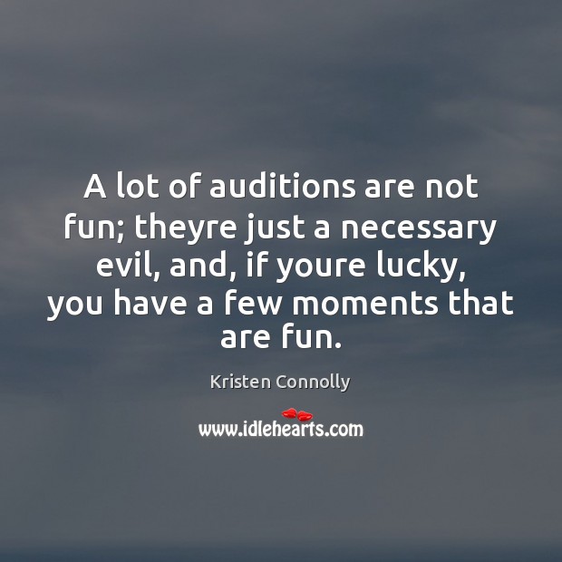 A lot of auditions are not fun; theyre just a necessary evil, Image
