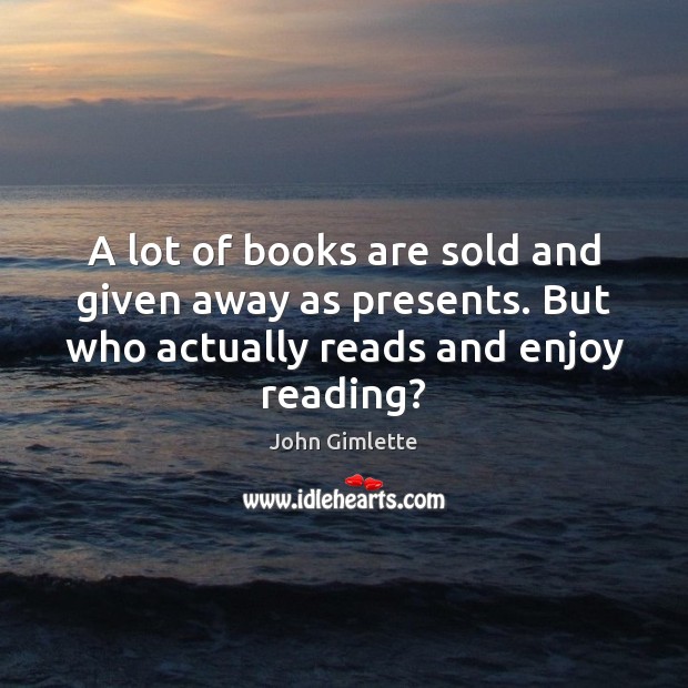 A lot of books are sold and given away as presents. But John Gimlette Picture Quote