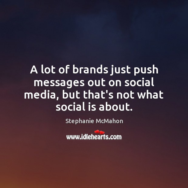 A lot of brands just push messages out on social media, but Social Media Quotes Image