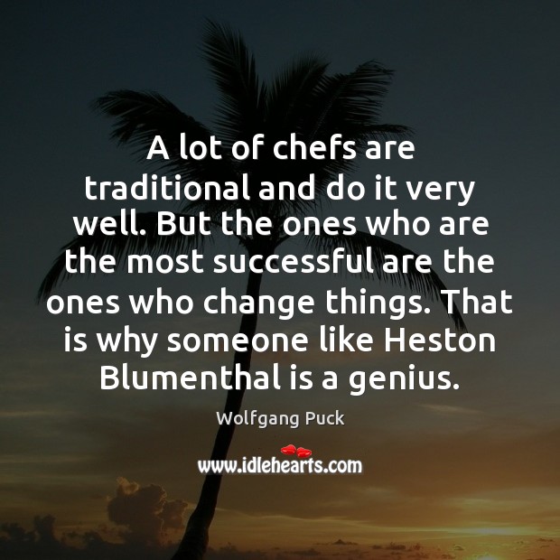 A lot of chefs are traditional and do it very well. But Wolfgang Puck Picture Quote