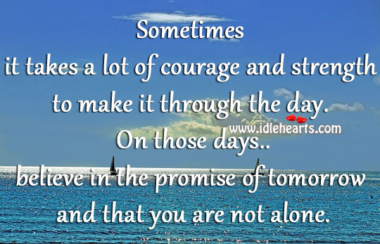 Sometimes it takes a lot of courage and strength to make it through the day. Image