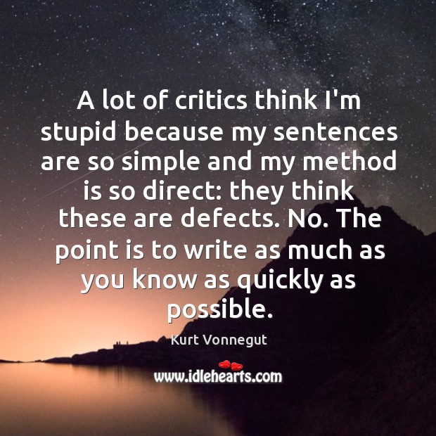 A lot of critics think I’m stupid because my sentences are so Kurt Vonnegut Picture Quote