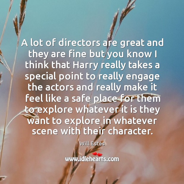 A lot of directors are great and they are fine but you know Will Estes Picture Quote