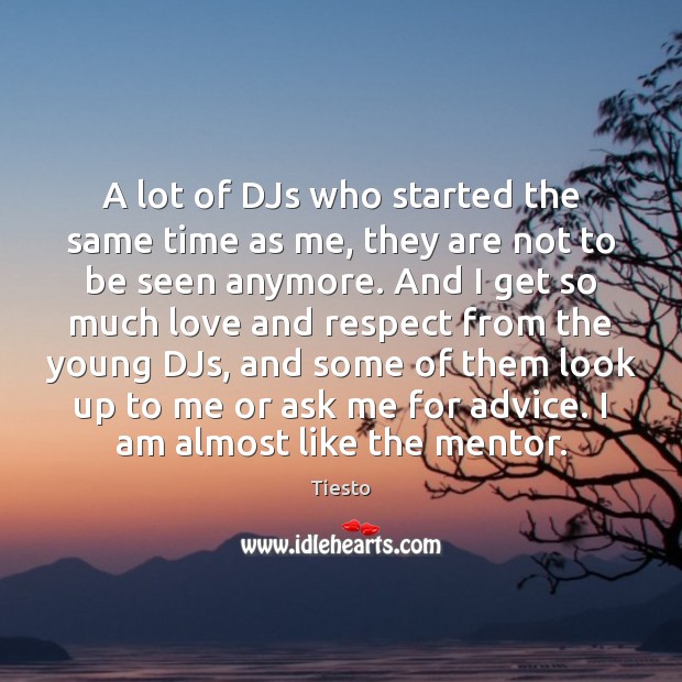 A lot of DJs who started the same time as me, they Tiesto Picture Quote