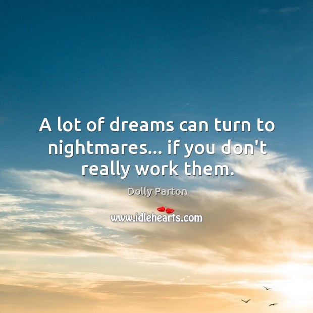 A lot of dreams can turn to nightmares… if you don’t really work them. Image