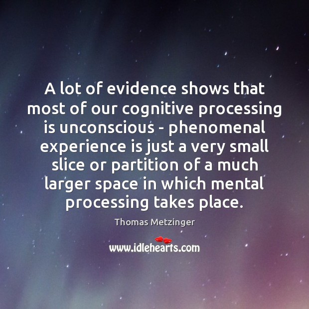 A lot of evidence shows that most of our cognitive processing is Experience Quotes Image