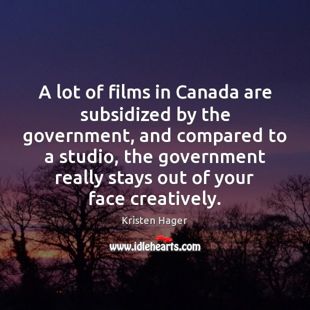 A lot of films in Canada are subsidized by the government, and Image