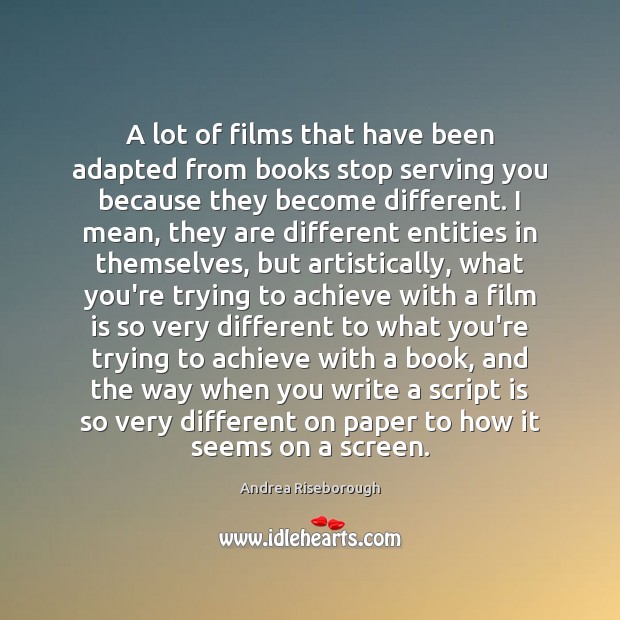 A lot of films that have been adapted from books stop serving Andrea Riseborough Picture Quote