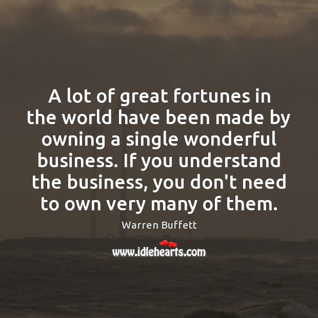 A lot of great fortunes in the world have been made by Warren Buffett Picture Quote