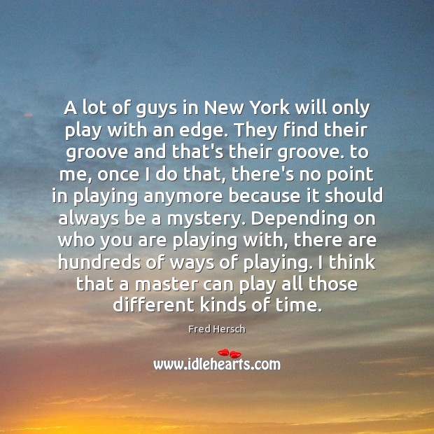 A lot of guys in New York will only play with an Fred Hersch Picture Quote