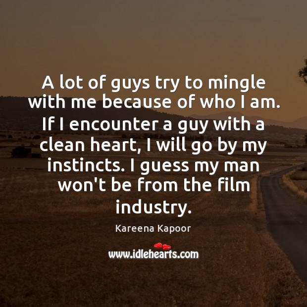 A lot of guys try to mingle with me because of who Kareena Kapoor Picture Quote