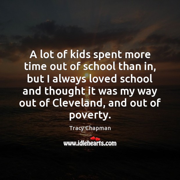 A lot of kids spent more time out of school than in, Tracy Chapman Picture Quote