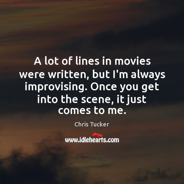 A lot of lines in movies were written, but I’m always improvising. Chris Tucker Picture Quote