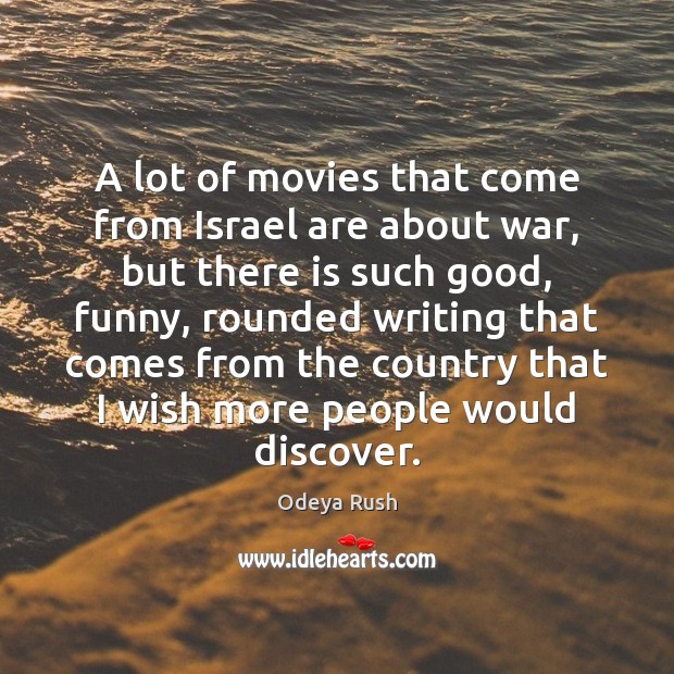 A lot of movies that come from Israel are about war, but Odeya Rush Picture Quote