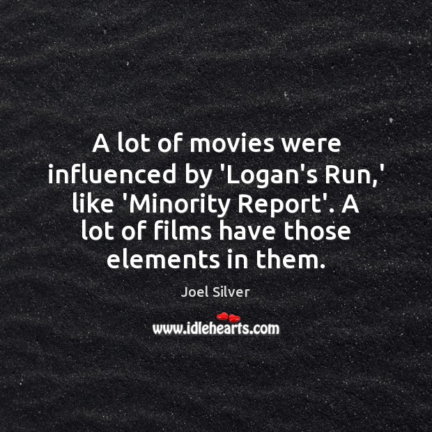 A lot of movies were influenced by ‘Logan’s Run,’ like ‘Minority Joel Silver Picture Quote