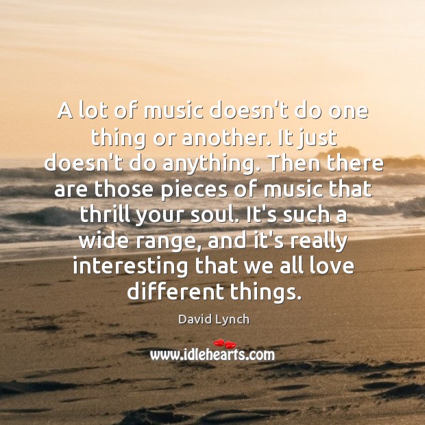 A lot of music doesn’t do one thing or another. It just David Lynch Picture Quote