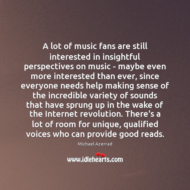 A lot of music fans are still interested in insightful perspectives on Michael Azerrad Picture Quote