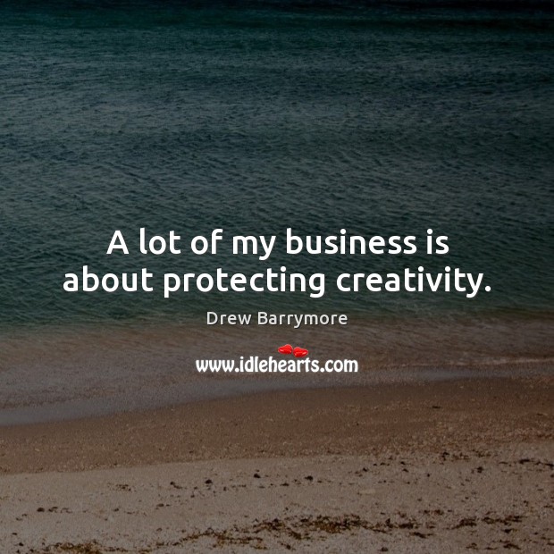 A lot of my business is about protecting creativity. Image