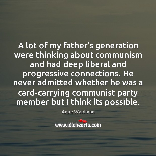 A lot of my father’s generation were thinking about communism and had Anne Waldman Picture Quote