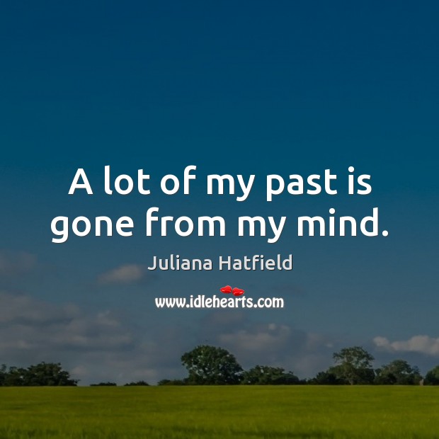 A lot of my past is gone from my mind. Image
