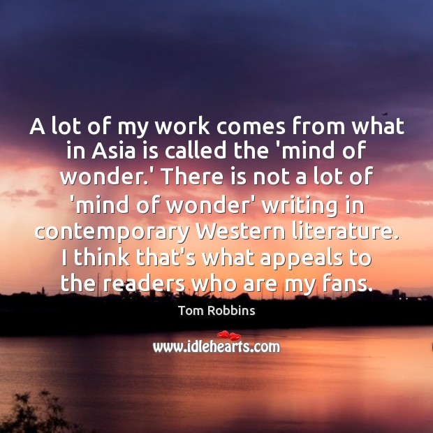 A lot of my work comes from what in Asia is called Tom Robbins Picture Quote