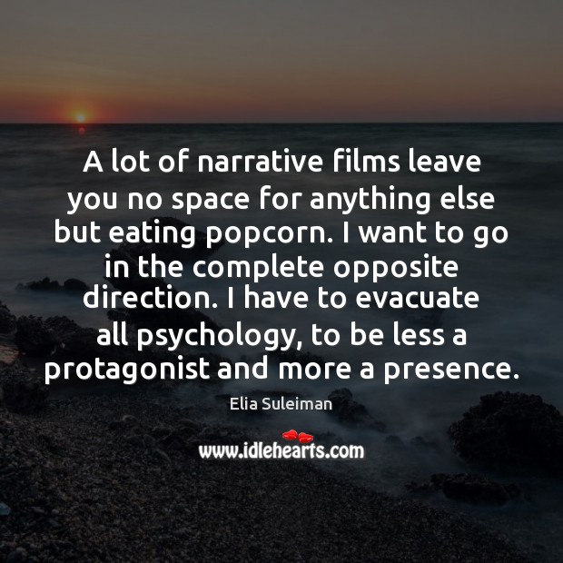 A lot of narrative films leave you no space for anything else Elia Suleiman Picture Quote