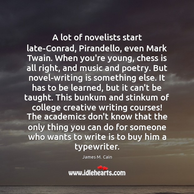 A lot of novelists start late-Conrad, Pirandello, even Mark Twain. When you’re Writing Quotes Image