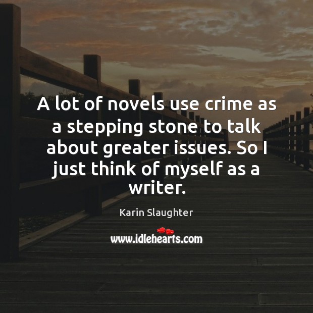 A lot of novels use crime as a stepping stone to talk Karin Slaughter Picture Quote