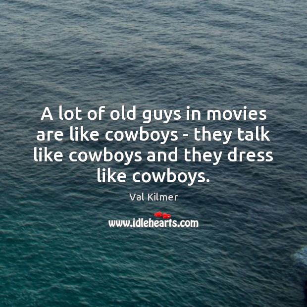 A lot of old guys in movies are like cowboys – they Image