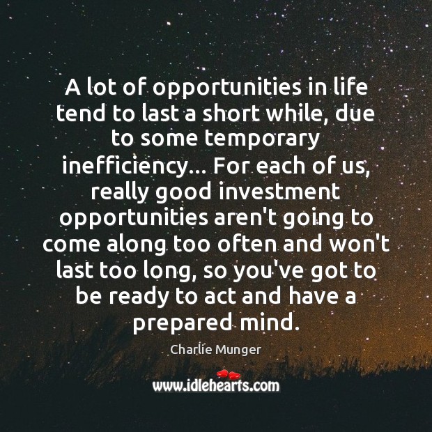 A lot of opportunities in life tend to last a short while, Charlie Munger Picture Quote